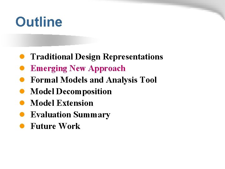 Outline l l l l Traditional Design Representations Emerging New Approach Formal Models and