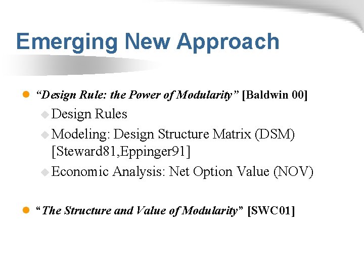 Emerging New Approach l “Design Rule: the Power of Modularity” [Baldwin 00] u Design