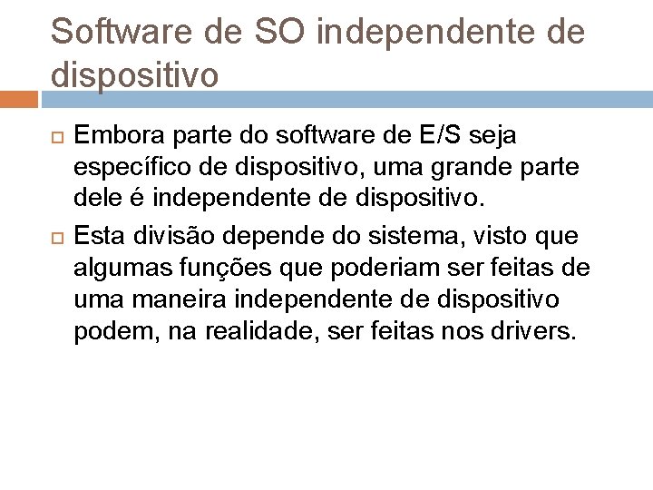 Software de SO independente de dispositivo Embora parte do software de E/S seja específico