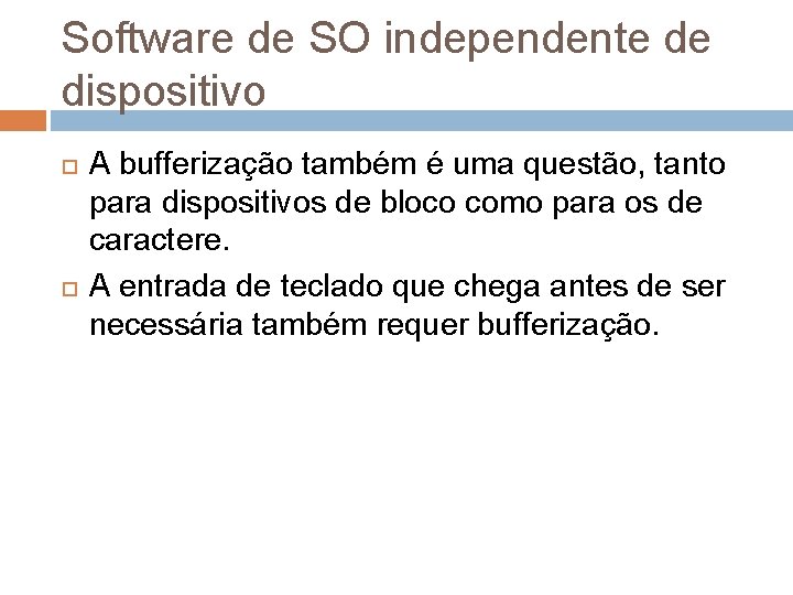 Software de SO independente de dispositivo A bufferização também é uma questão, tanto para