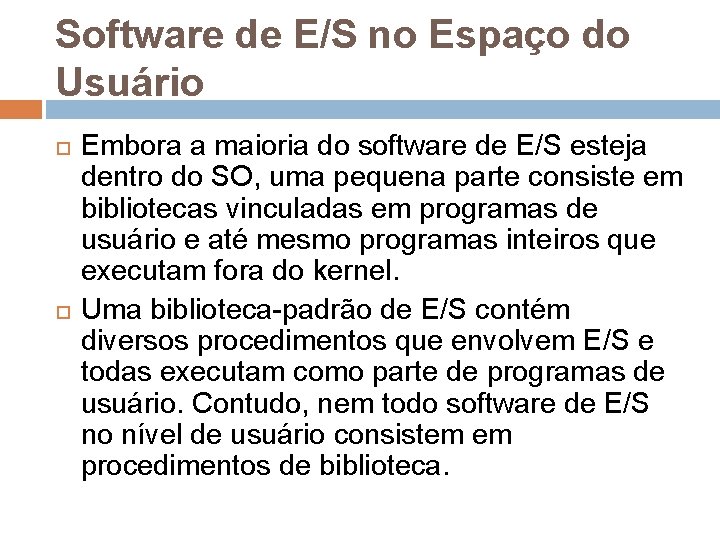 Software de E/S no Espaço do Usuário Embora a maioria do software de E/S