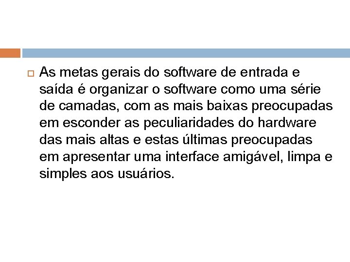  As metas gerais do software de entrada e saída é organizar o software