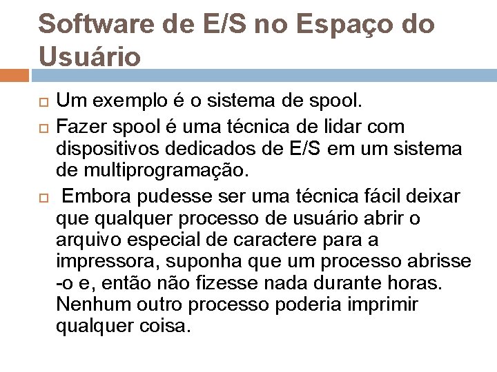 Software de E/S no Espaço do Usuário Um exemplo é o sistema de spool.