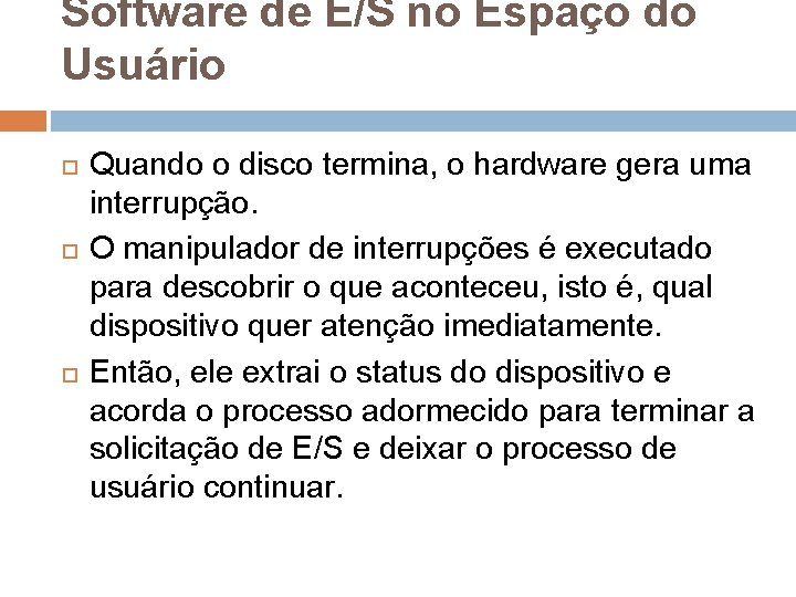Software de E/S no Espaço do Usuário Quando o disco termina, o hardware gera