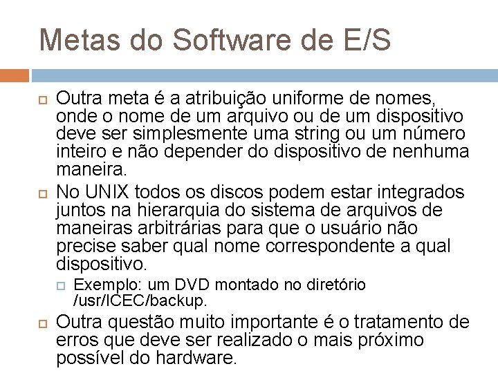 Metas do Software de E/S Outra meta é a atribuição uniforme de nomes, onde