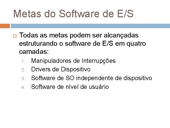 Metas do Software de E/S Todas as metas podem ser alcançadas estruturando o software