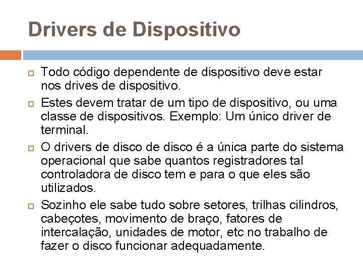 Drivers de Dispositivo Todo código dependente de dispositivo deve estar nos drives de dispositivo.