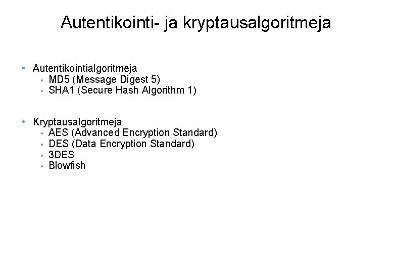 Autentikointi- ja kryptausalgoritmeja • Autentikointialgoritmeja • MD 5 (Message Digest 5) • SHA 1