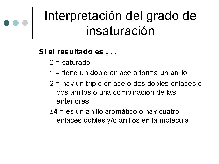 Interpretación del grado de insaturación Si el resultado es. . . 0 = saturado