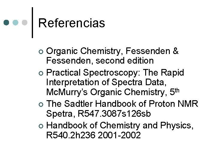 Referencias Organic Chemistry, Fessenden & Fessenden, second edition ¢ Practical Spectroscopy: The Rapid Interpretation