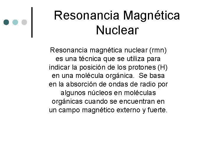 Resonancia Magnética Nuclear Resonancia magnética nuclear (rmn) es una técnica que se utiliza para