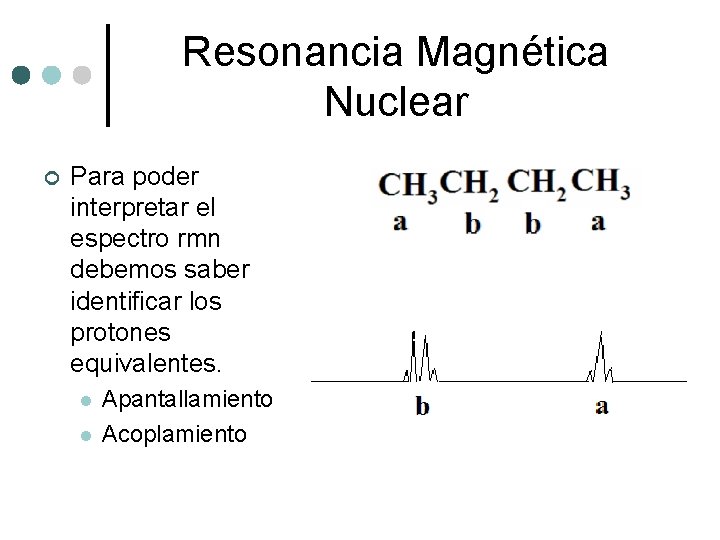 Resonancia Magnética Nuclear ¢ Para poder interpretar el espectro rmn debemos saber identificar los