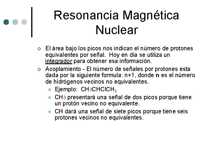 Resonancia Magnética Nuclear ¢ ¢ El área bajo los picos nos indican el número