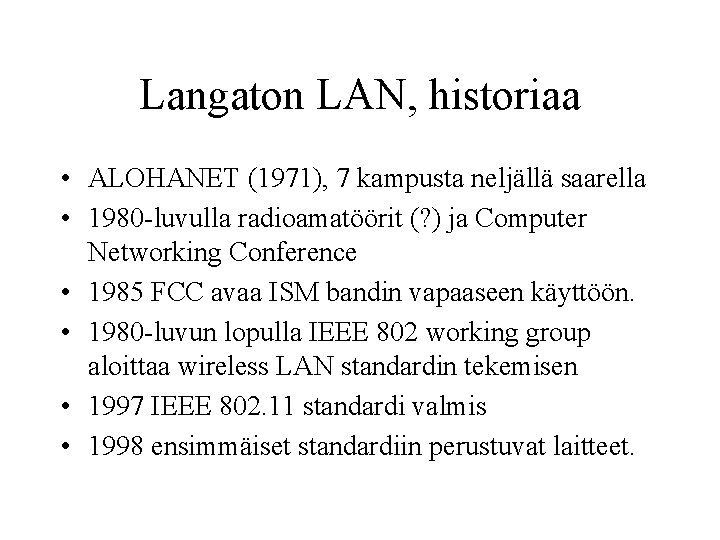 Langaton LAN, historiaa • ALOHANET (1971), 7 kampusta neljällä saarella • 1980 -luvulla radioamatöörit