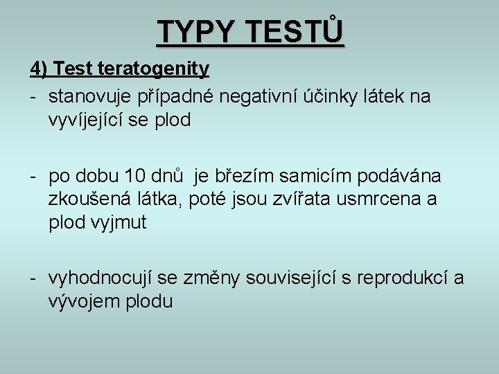 TYPY TESTŮ 4) Test teratogenity - stanovuje případné negativní účinky látek na vyvíjející se TYPY TESTŮ 4) Test teratogenity - stanovuje případné negativní účinky látek na vyvíjející se