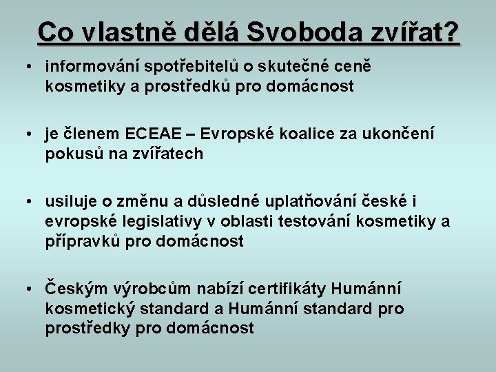Co vlastně dělá Svoboda zvířat? • informování spotřebitelů o skutečné ceně kosmetiky a prostředků Co vlastně dělá Svoboda zvířat? • informování spotřebitelů o skutečné ceně kosmetiky a prostředků