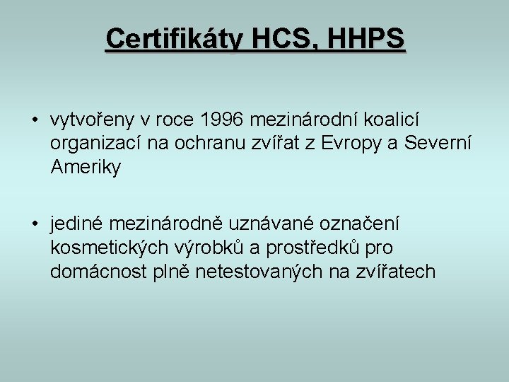 Certifikáty HCS, HHPS • vytvořeny v roce 1996 mezinárodní koalicí organizací na ochranu zvířat Certifikáty HCS, HHPS • vytvořeny v roce 1996 mezinárodní koalicí organizací na ochranu zvířat