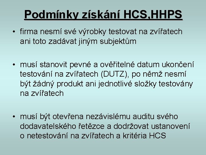 Podmínky získání HCS, HHPS • firma nesmí své výrobky testovat na zvířatech ani toto Podmínky získání HCS, HHPS • firma nesmí své výrobky testovat na zvířatech ani toto