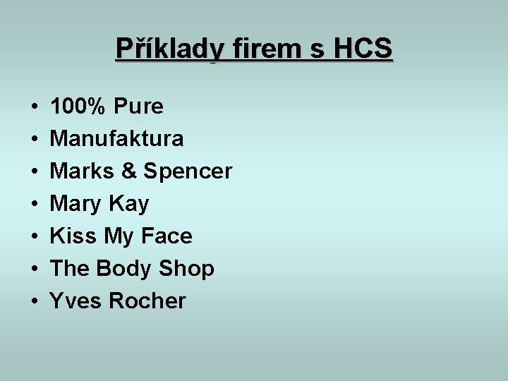 Příklady firem s HCS • • 100% Pure Manufaktura Marks & Spencer Mary Kay Příklady firem s HCS • • 100% Pure Manufaktura Marks & Spencer Mary Kay