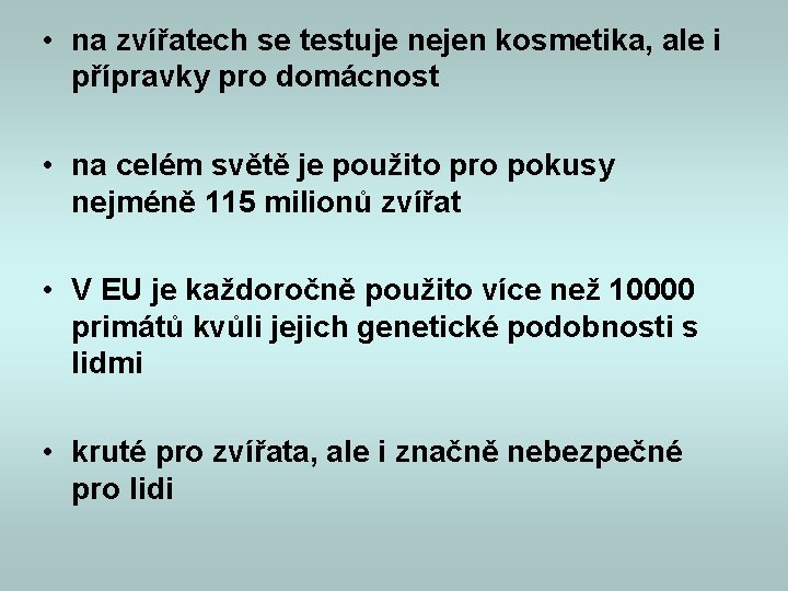 • na zvířatech se testuje nejen kosmetika, ale i přípravky pro domácnost • • na zvířatech se testuje nejen kosmetika, ale i přípravky pro domácnost •
