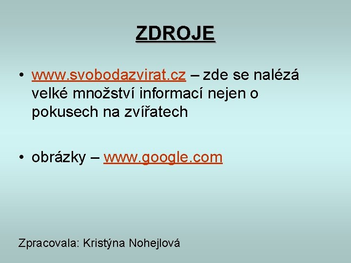 ZDROJE • www. svobodazvirat. cz – zde se nalézá velké množství informací nejen o ZDROJE • www. svobodazvirat. cz – zde se nalézá velké množství informací nejen o