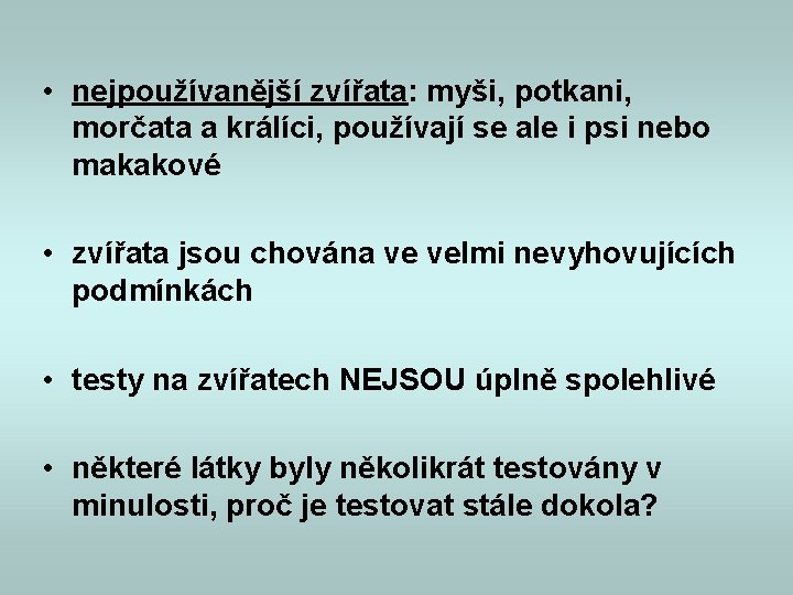 • nejpoužívanější zvířata: myši, potkani, morčata a králíci, používají se ale i psi • nejpoužívanější zvířata: myši, potkani, morčata a králíci, používají se ale i psi