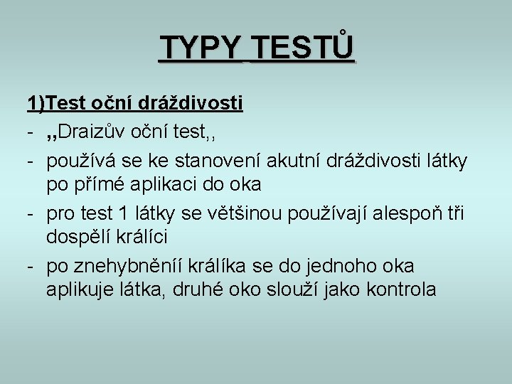 TYPY TESTŮ 1)Test oční dráždivosti - , , Draizův oční test, , - používá TYPY TESTŮ 1)Test oční dráždivosti - , , Draizův oční test, , - používá