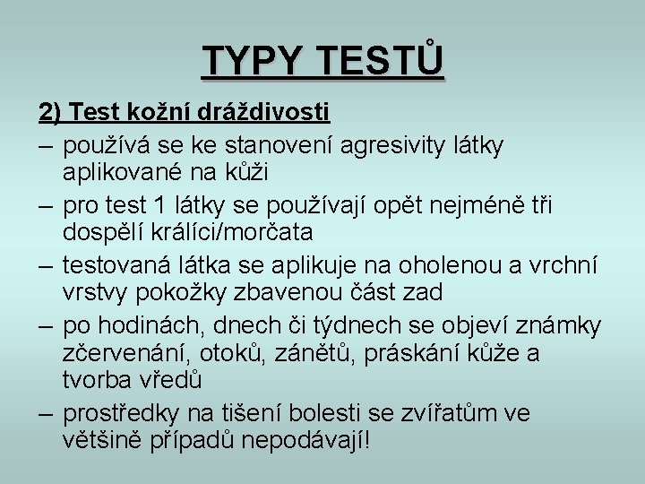 TYPY TESTŮ 2) Test kožní dráždivosti – používá se ke stanovení agresivity látky aplikované TYPY TESTŮ 2) Test kožní dráždivosti – používá se ke stanovení agresivity látky aplikované