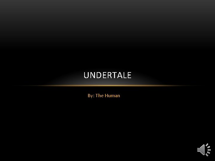 UNDERTALE By: The Human 