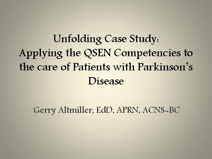 Unfolding Case Study: Applying the QSEN Competencies to the care of Patients with Parkinson’s