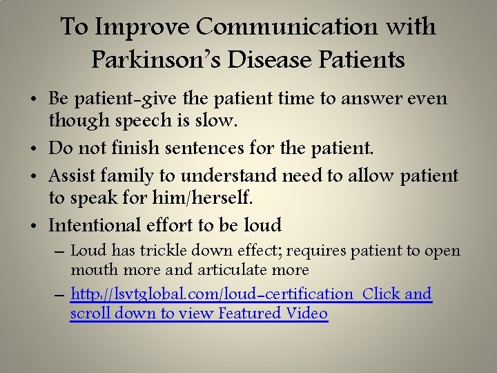 To Improve Communication with Parkinson’s Disease Patients • Be patient-give the patient time to