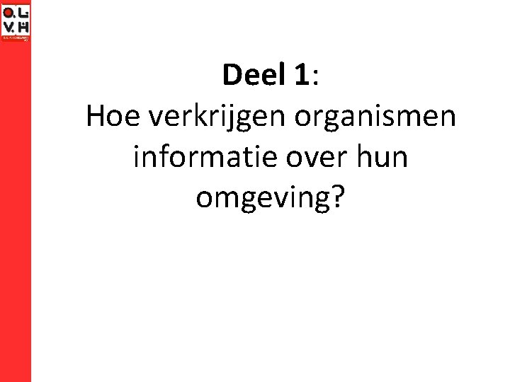 Deel 1: Hoe verkrijgen organismen informatie over hun omgeving? 