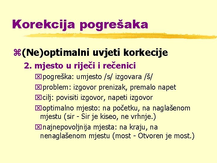 Korekcija pogrešaka z(Ne)optimalni uvjeti korkecije 2. mjesto u riječi i rečenici xpogreška: umjesto /s/