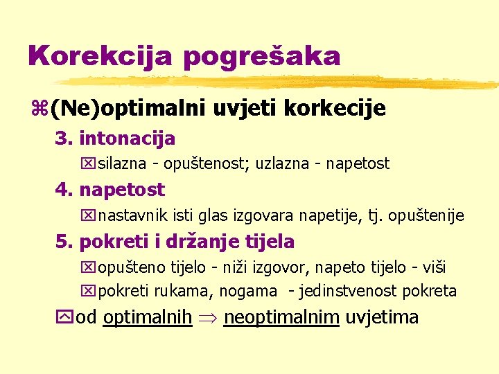 Korekcija pogrešaka z(Ne)optimalni uvjeti korkecije 3. intonacija xsilazna - opuštenost; uzlazna - napetost 4.