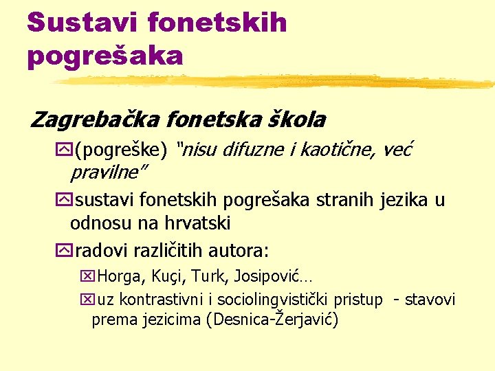 Sustavi fonetskih pogrešaka Zagrebačka fonetska škola y(pogreške) “nisu difuzne i kaotične, već pravilne” ysustavi