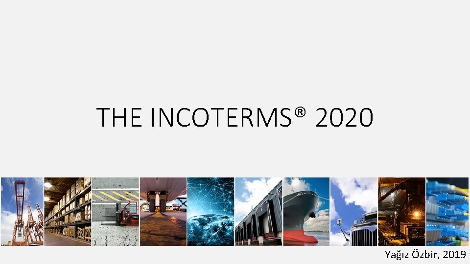 THE INCOTERMS® 2020 Yağız Özbir, 2019 
