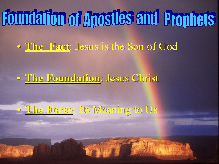 • The Fact: Jesus is the Son of God • The Foundation: Jesus