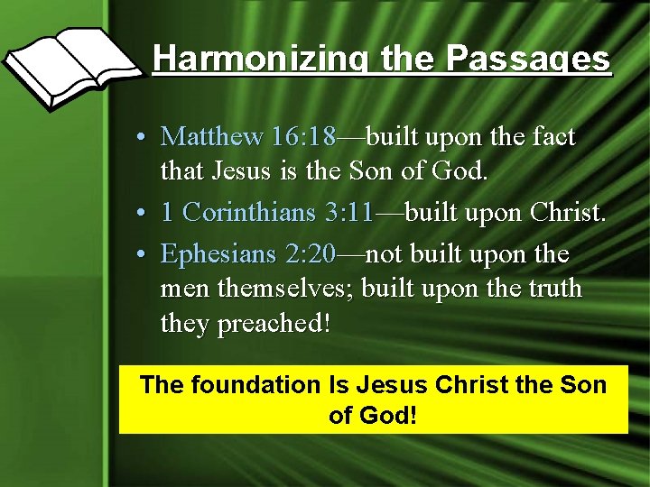 Harmonizing the Passages • Matthew 16: 18—built upon the fact that Jesus is the