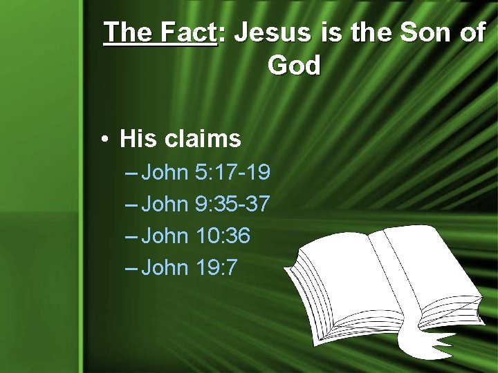 The Fact: Jesus is the Son of God • His claims – John 5: