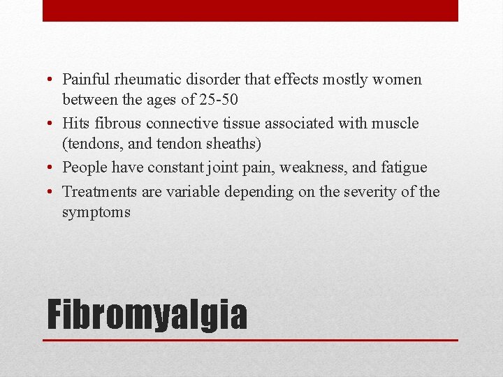  • Painful rheumatic disorder that effects mostly women between the ages of 25