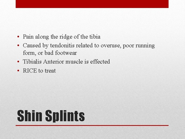  • Pain along the ridge of the tibia • Caused by tendonitis related