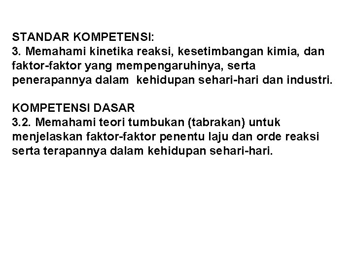 STANDAR KOMPETENSI: 3. Memahami kinetika reaksi, kesetimbangan kimia, dan faktor-faktor yang mempengaruhinya, serta penerapannya