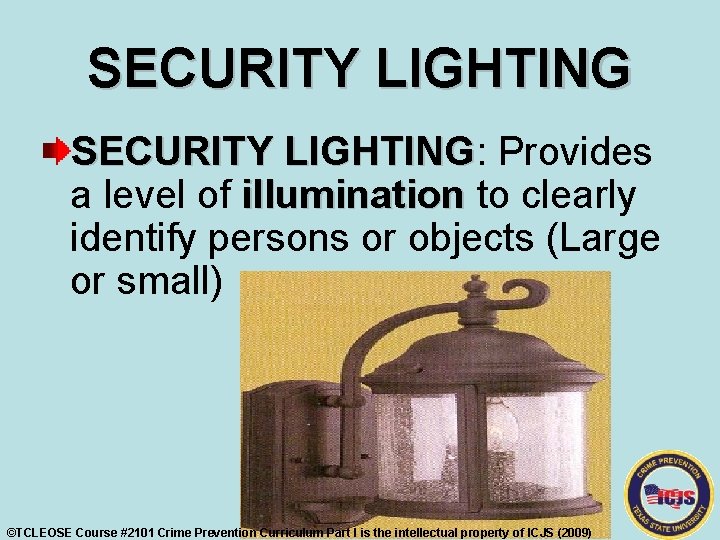 SECURITY LIGHTING: LIGHTING Provides a level of illumination to clearly identify persons or objects