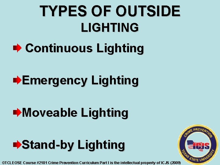 TYPES OF OUTSIDE LIGHTING Continuous Lighting Emergency Lighting Moveable Lighting Stand-by Lighting ©TCLEOSE Course