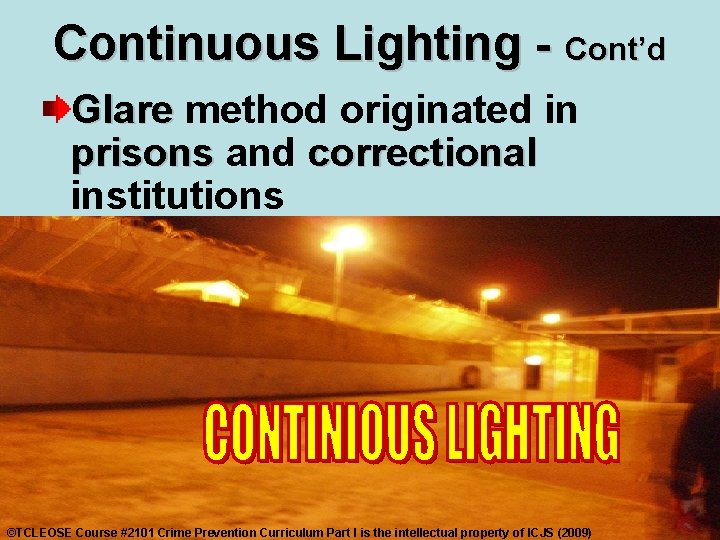Continuous Lighting - Cont’d Glare method originated in prisons and correctional institutions ©TCLEOSE Course