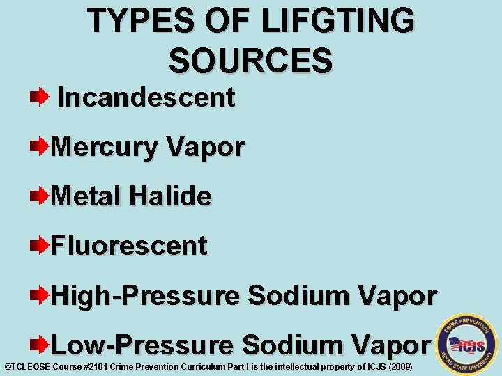 TYPES OF LIFGTING SOURCES Incandescent Mercury Vapor Metal Halide Fluorescent High-Pressure Sodium Vapor Low-Pressure