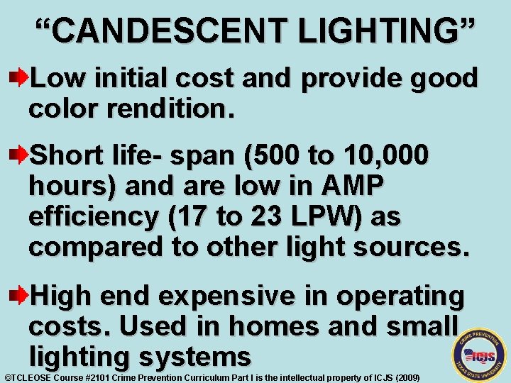 “CANDESCENT LIGHTING” Low initial cost and provide good color rendition. Short life- span (500