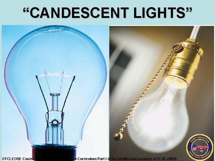 “CANDESCENT LIGHTS” ©TCLEOSE Course #2101 Crime Prevention Curriculum Part I is the intellectual property