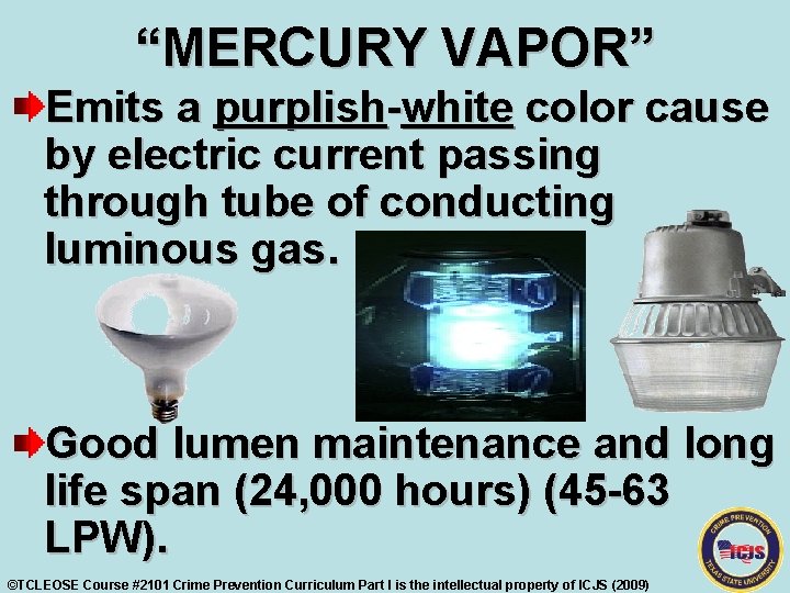 “MERCURY VAPOR” Emits a purplish-white color cause by electric current passing through tube of