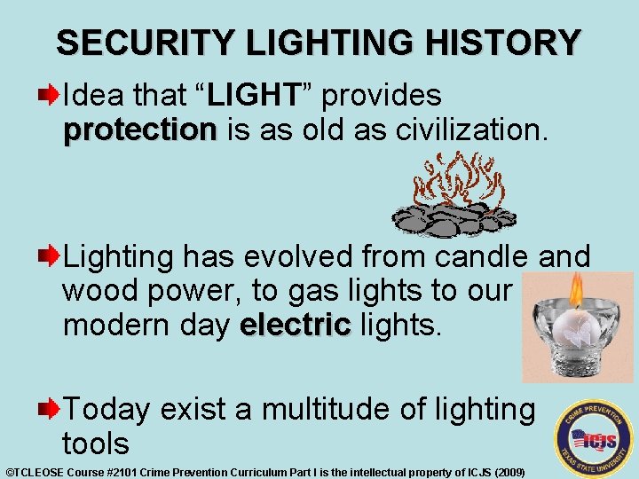 SECURITY LIGHTING HISTORY Idea that “LIGHT” provides protection is as old as civilization. Lighting